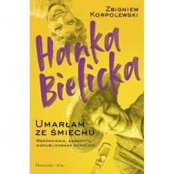 Hanka Bielicka. Umarłam ze...