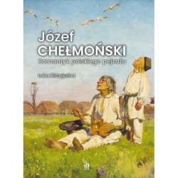 Józef Chełmoński. Romantyk...