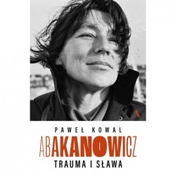Abakanowicz. Trauma i sława
