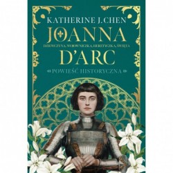 Joanna d’Arc. Dziewczyna,...