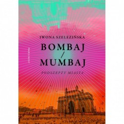 Bombaj / Mumbaj. Podszepty...
