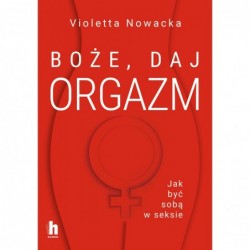 Boże, daj orgazm. Jak być...