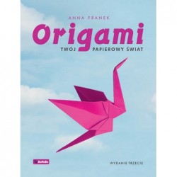 Origami. Twój papierowy świat