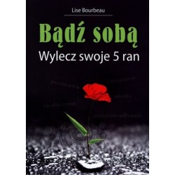 Bądź sobą. Wylecz swoje 5 ran