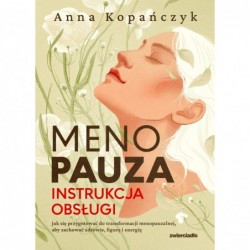 Menopauza. Instrukcja obsługi