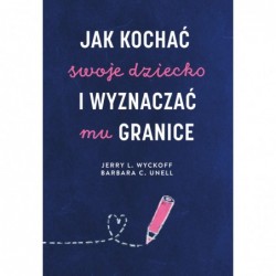 Jak kochać swoje dziecko i...