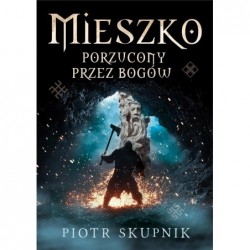 Mieszko. Porzucony przez bogów