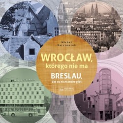 Wrocław, którego nie ma....