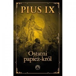 Pius IX. Ostatni papież król