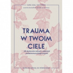 Trauma w twoim ciele. Jak...