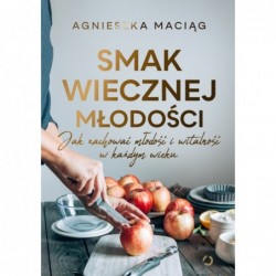 Smak wiecznej młodości. Jak...