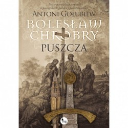 Bolesław Chrobry. Puszcza....