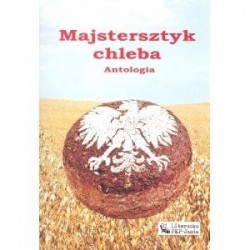 Majstersztyk chleba. Antologia