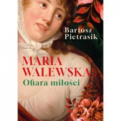 Maria Walewska. Ofiara miłości