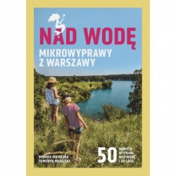 Nad wodę. Mikrowyprawy z...