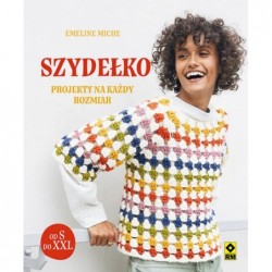 Szydełko. Projekty na każdy...