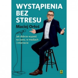 Wystąpienia bez stresu. Jak...