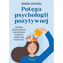 Potęga psychologii pozytywnej