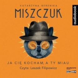 Ja cię kocham, a ty miau...