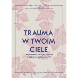 Trauma w twoim ciele. Jak...