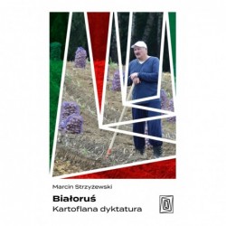 Białoruś. Kartoflana dyktatura