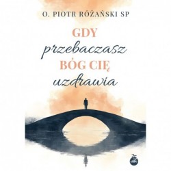 Gdy przebaczasz, Bóg cię...