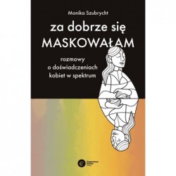 Za dobrze się maskowałam....