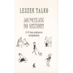 Jak przejść do historii (i...