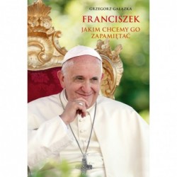 Franciszek, jakim chcemy go...