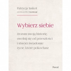 Wybierz siebie. Zrozum...
