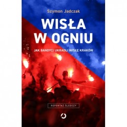 Wisła w ogniu. Jak bandyci...