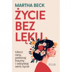 Życie bez lęku. Ulecz rany,...