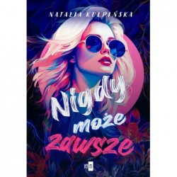 Nigdy, może, zawsze