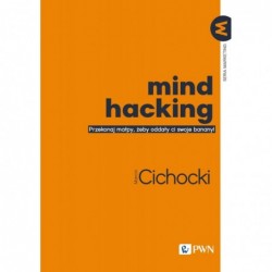 Mind hacking. Przekonaj...