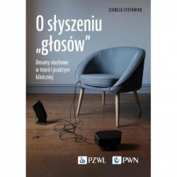 O słyszeniu „głosów”. Omamy...