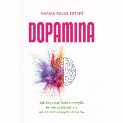 Dopamina. Jak kreować dobre...