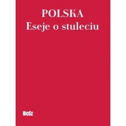 Polska. Eseje o stuleciu