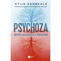 Psychoza. Umysł na granicy...