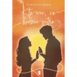 Kto wie, co będzie jutro