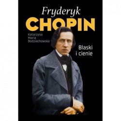 Fryderyk Chopin. Blaski i...