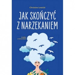 Jak skończyć z narzekaniem