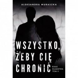 Wszystko, żeby cię chronić....