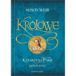 Katarzyna Parr. Szósta żona