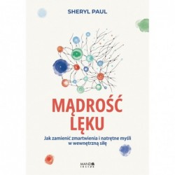 Mądrość lęku. Jak zamienić...