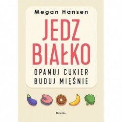 Jedz białko, opanuj cukier,...