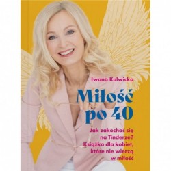 Miłość po 40. Jak zakochać...