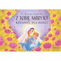 Z Tobą, Maryjo! Różaniec...