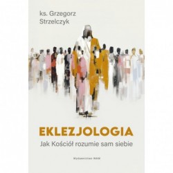 Eklezjologia. Jak Kościół...