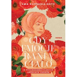 Gdy emocje ranią ciało. O...
