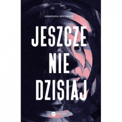 Jeszcze nie dzisiaj